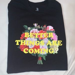 *Better Things Are Coming* T shirt !